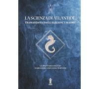 La Scienza di Atlantide tramandata dagli Eleusini "I I Madre"