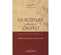 La scienza di fronte a Cristo. Credere nel mondo e credere in Dio