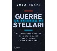 La scienza di Guerre Stellari. Dal Millennium Falcon alla spada laser cosa è «fanta» e cosa è «scienza»