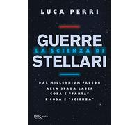 La scienza di Guerre Stellari – Dal Millennium Falcon alla spada laser cosa è fanta e cosa è scienza