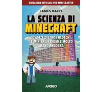 La scienza di Minecraft. Cosa c'è dietro i blocchi, le miniere, i biomi e molto altro ancora?