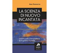 La scienza di nuovo incantata. L’olismo nella cultura tedesca da Guglielmo II a Hitler