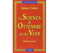 La scienza di ottenere ciò che vuoi. Diventa ricco!