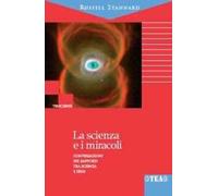 La scienza e i miracoli. Conversazioni sui rapporti tra scienza e fede