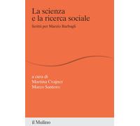 La scienza e la ricerca sociale. Scritti per Marzio Barbagli - Cvajner Mar...