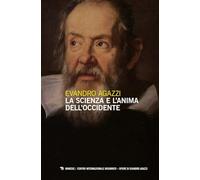 La scienza e l'anima dell'Occidente - Agazzi Evandro