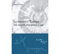 La scienza e l'Europa. Dal secondo dopoguerra a oggi