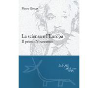 La scienza e l'Europa. Il primo Novecento - 2018 - L'Asino d'Oro