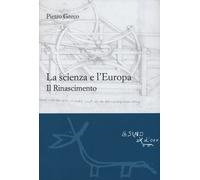 La scienza e l'Europa. Il Rinascimento - Greco Pietro