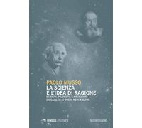 La scienza e l'idea di ragione. Scienza, filosofia e religione da Galileo ...