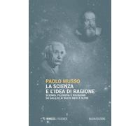 La scienza e l'idea di ragione. Scienza, filosofia e religione da Galileo ai buchi neri e oltre. Nuova ediz.