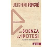 La scienza e l'ipotesi. Nuova ediz. - Poincaré Jules-Henri