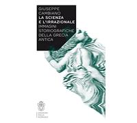 La scienza e l'irrazionale. Immagini storiografiche della Grecia antica