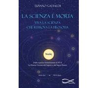La scienza è morta. Viva la scienza che ritrova la filosofia. Nuova ediz.