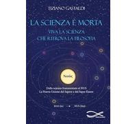 La scienza è morta. Viva la scienza che ritrova la filosofia. Nuova ediz.