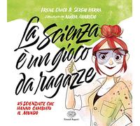 La scienza è un gioco da ragazze. 25 scienziate che hanno cambiato il mondo