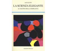 La scienza elegante. Il fascino della semplicità