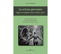 La scienza governata. Saggio sul triangolo scienze/tecniche/potere
