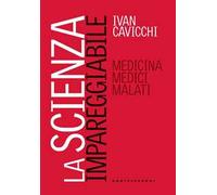 La scienza impareggiabile. Medicina, medici, malati
