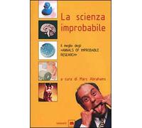 La scienza improbabile. Il meglio degli «Annals of Improbable Research»