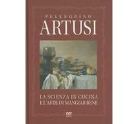 La scienza in cucina e l'arte di mangiare bene. Manuale pratico per le famiglie