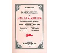 La scienza in cucina e l'arte del mangiare bene. Manuale pratico per le famiglie