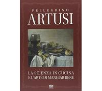 La scienza in cucina e l'arte di mangiare bene. Manuale pratico per le famiglie