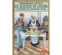 La scienza in cucina e l'arte di mangiar bene