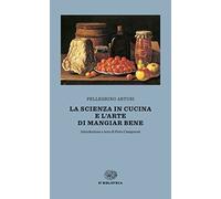 La scienza in cucina e l'arte di mangiar bene