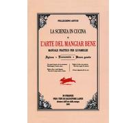 La scienza in cucina e l'arte di mangiar bene - Artusi Pellegrino