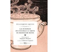 La scienza in cucina e l'arte di mangiar bene - Artusi Pellegrino