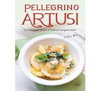 La scienza in cucina e l'arte di mangiar bene. Ediz. illustrata