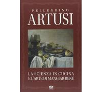 La scienza in cucina e l'arte di mangiare bene. Manuale pratico per le famiglie