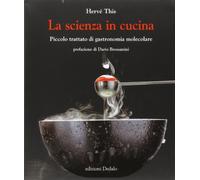 La scienza in cucina. Piccolo trattato di gastronomia molecolare