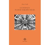 LA SCIENZA IN DOSI TERAPEUTICHE - CHELLI DINO - De Piante Editore