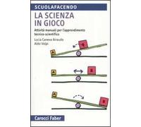 La scienza in gioco. Attività manuali per l'apprendimento tecnico-scientifico