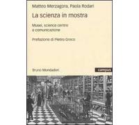 La scienza in mostra – Musei, science centre e comunicazione – Brossura