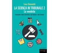 La scienza in tribunale 2. La vendetta. Omeopatia, diete miracolose, api f...