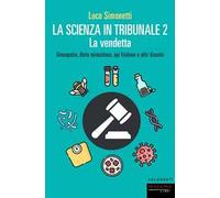 La scienza in tribunale 2. La vendetta. Omeopatia, diete miracolose, api friulane e altri disastri