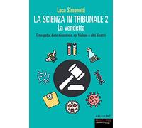 La scienza in tribunale 2. La vendetta. Omeopatia, diete miracolose, api friulane e altri disastri