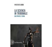 La scienza in tribunale. Casi pratici e teoria