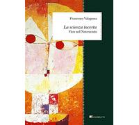 La scienza incerta. Vico nel Novecento - Valagussa Francesco