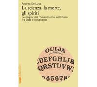 La scienza, la morte, gli spiriti. Le origini del romanzo noir nell'Italia...
