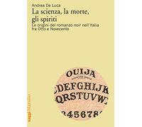 La scienza, la morte, gli spiriti. Le origini del romanzo noir nell'Italia fra Otto e Novecento