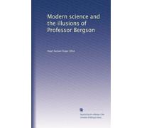 La scienza moderna e le illusioni del professor Bergson: Facsimile Vol