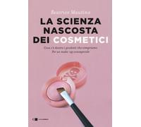 La scienza nascosta dei cosmetici. Cosa c'è dentro i prodotti che
