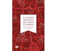 La scienza nascosta nei luoghi di Padova