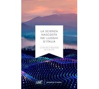 La scienza nascosta nei luoghi d'Italia
