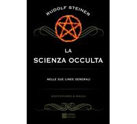 La scienza occulta nelle sue linee generali - Steiner Rudolf