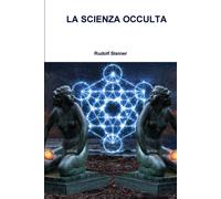 LA SCIENZA OCCULTA - Rudolf Steiner - Lulu.com, 2018